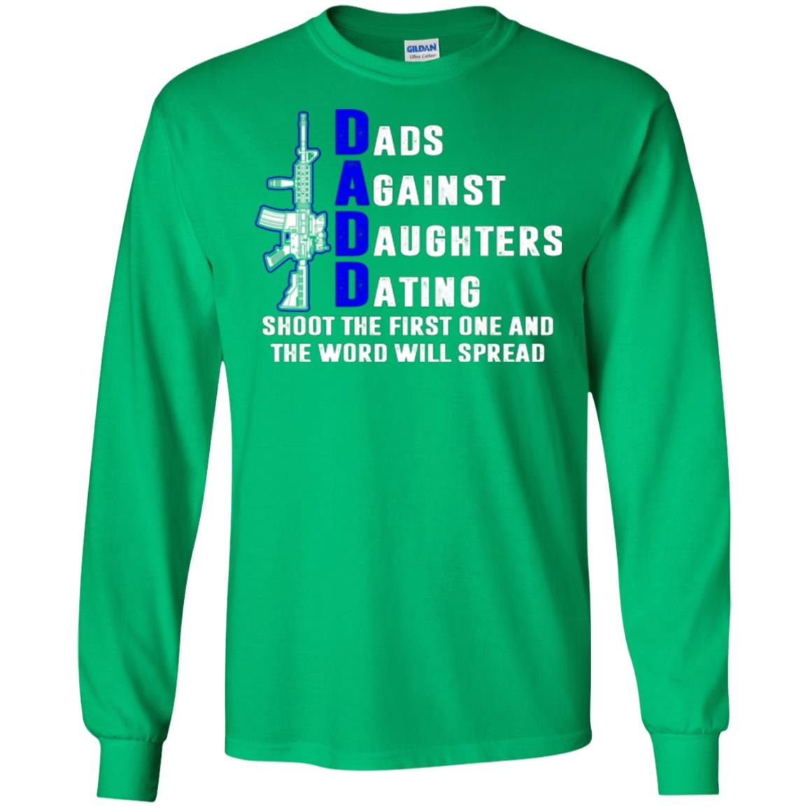Dads Against Daughters Dating Shoot The First One And The Word Will Spread Shirt Irish Green