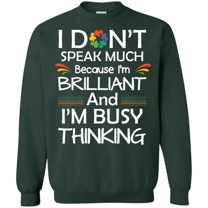 I Don_t Speak Much Because I_m Brilliant And I_m Busy Thinking Autism Awareness T-shirt Forest Green