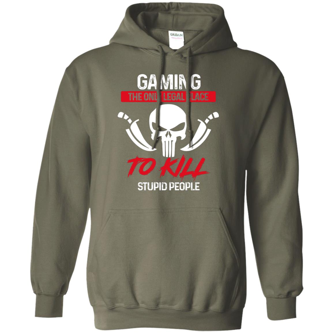 Gaming The Only Legal Place To Kill Stupid People Gamer Shirt Military Green