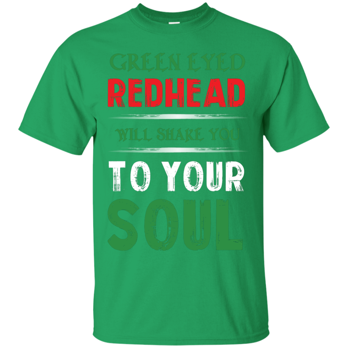 Redhead T-Shirt Green Eyed Redhead Will Shake You To Your Soul Irish Green