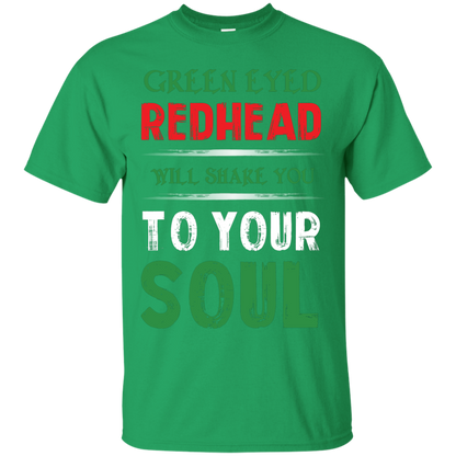 Redhead T-Shirt Green Eyed Redhead Will Shake You To Your Soul Irish Green