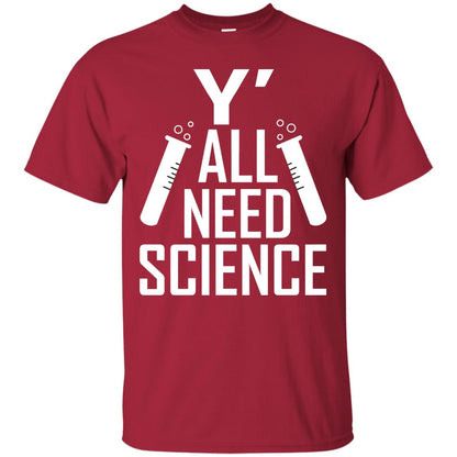 Y_ All Need Science Scientist Shirt Cardinal