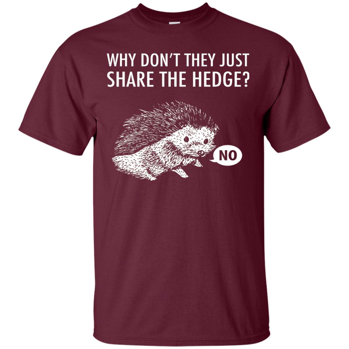 Hedgehogs Shirt Why Don_t They Just Share The Hedge Maroon