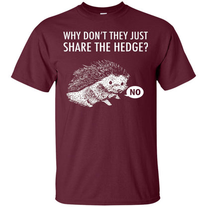 Hedgehogs Shirt Why Don_t They Just Share The Hedge Maroon