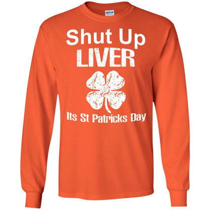 Shut Up Liver Saint Patrick_s Day T-shirt Orange