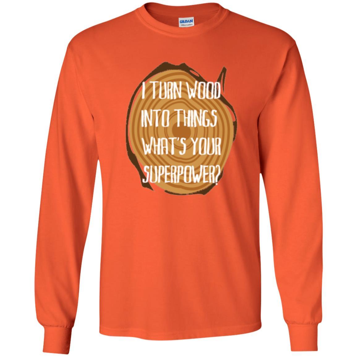 Carpenter T-shirt I Turn Wood Into Things What's Your Superpower Orange