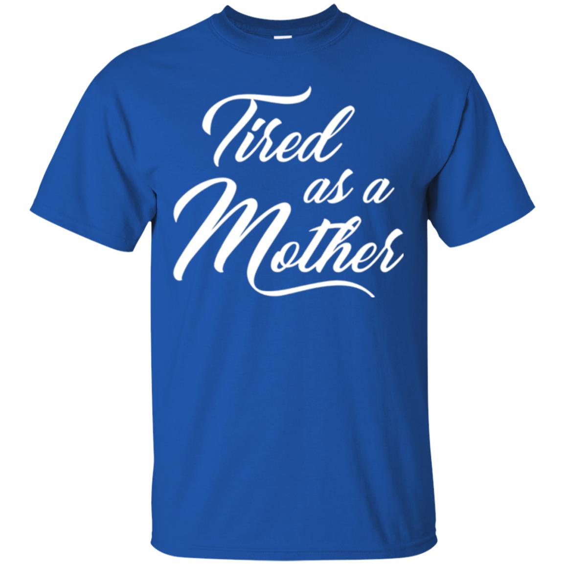 Mommy T-shirt Tired As A Mother Royal
