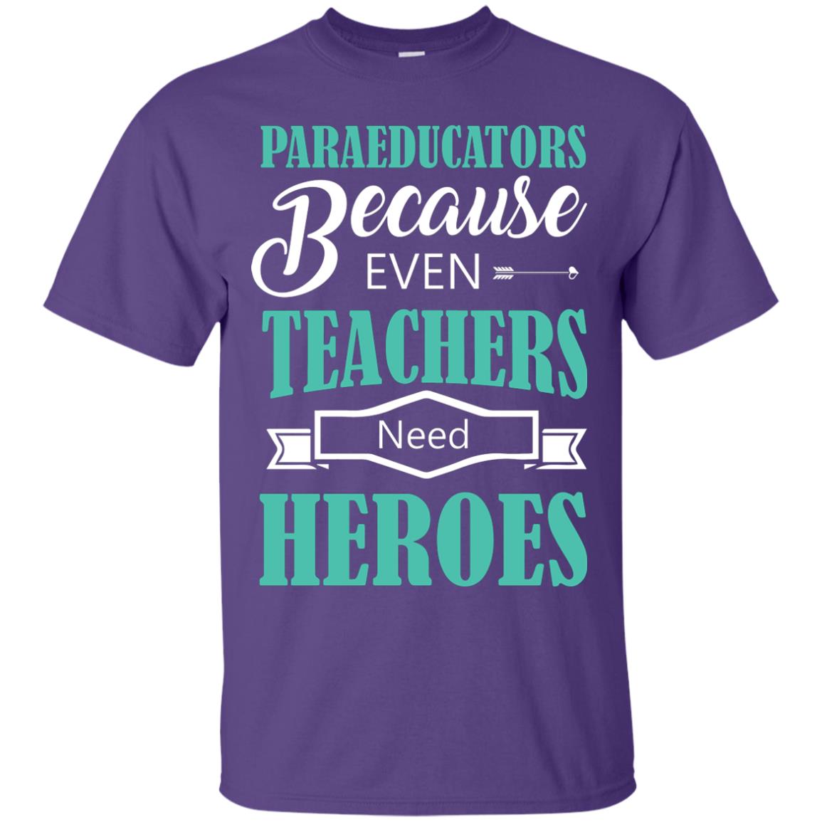 Paraeducators Because Even Teachers Need Heroes Teachers T-shirt Purple