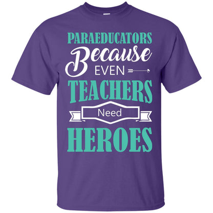 Paraeducators Because Even Teachers Need Heroes Teachers T-shirt Purple