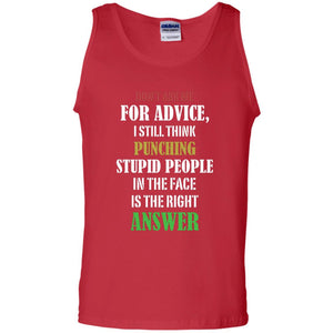 Dont Asking Me For Advice I Still Think Punching Stupid People In The Face Is The Right AnswerG220 Gildan 100% Cotton Tank Top