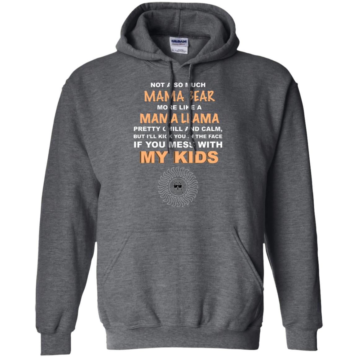 Mama Bear More Like Mama Llama Pretty Chill And Calm But I'll Kicj You In The Face If You Mess With My Kids Dark Heather