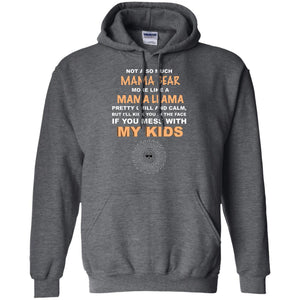 Mama Bear More Like Mama Llama Pretty Chill And Calm But I'll Kicj You In The Face If You Mess With My KidsG185 Gildan Pullover Hoodie 8 oz.
