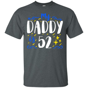 My Daddy Is 52 52nd Birthday Daddy Shirt For Sons Or DaughtersG200 Gildan Ultra Cotton T-Shirt