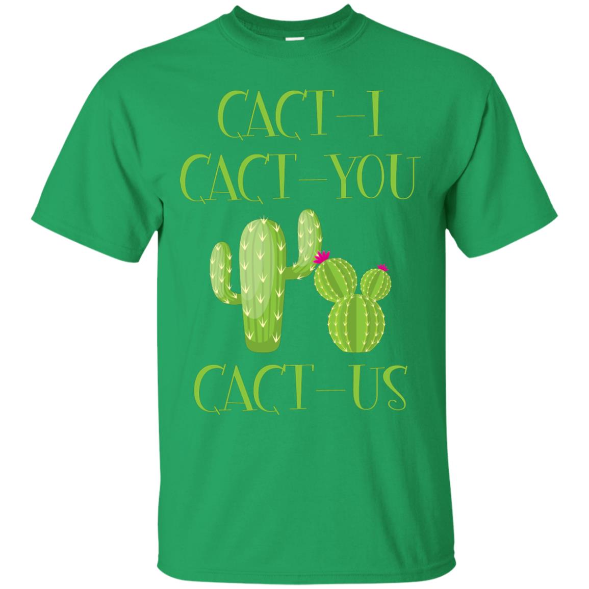 Cact I Cact You Cact Us Funny Cactus Lover Shirt Irish Green