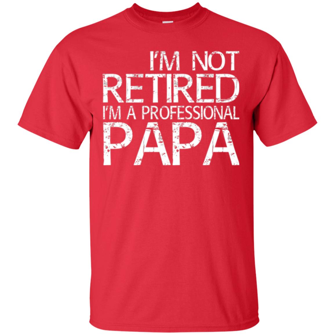 Papa T-shirt I_m Not Retired I_m A Professional Papa Red