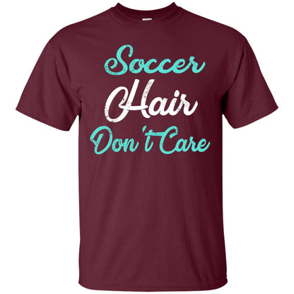 Soccer Hair Dont Care Funny Soccer Shirt Maroon