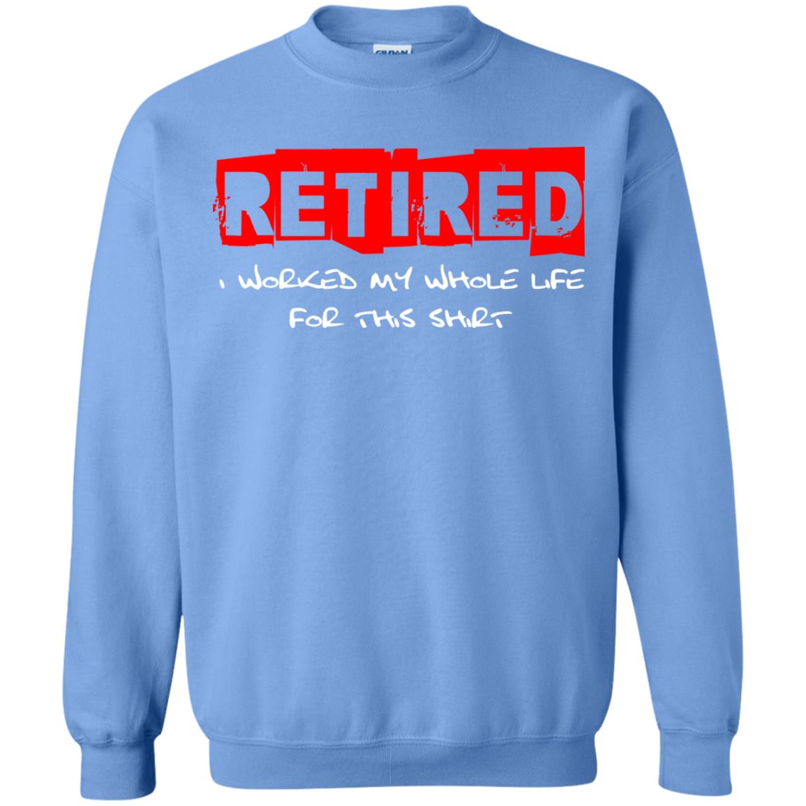 Retirement T-shirt Retired I Worked My Whole Life For This Shirt Carolina Blue