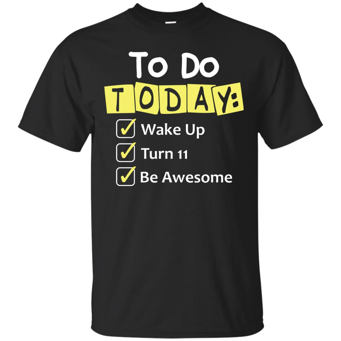 To Do Today Wake Up Turn 11 And Be Awesome Funny 11th Birthday Shirt Black