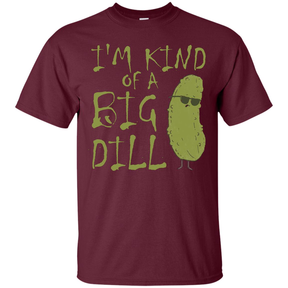 I_m Kind Of A Big Dill Cool Pickle T-shirt Maroon