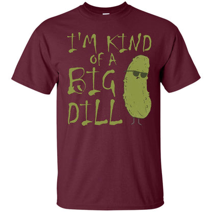 I_m Kind Of A Big Dill Cool Pickle T-shirt Maroon