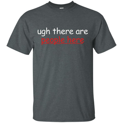 Ugh There Are People Here Shirt Dark Heather