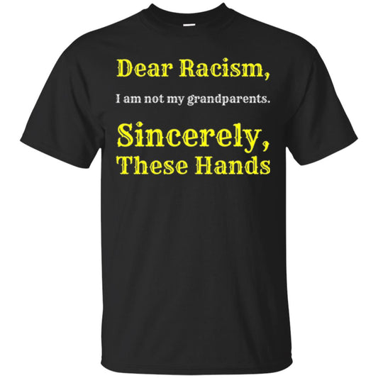 Dear Racism, I Am Not Your Prandparents. Sincerely, These Hand Black