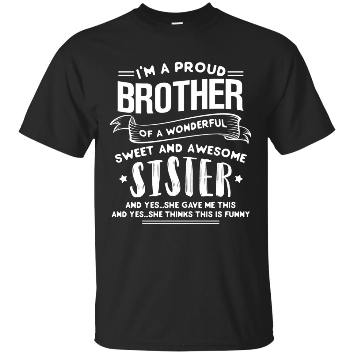 I_m A Proud Brother Of A Wonderful, Sweet And Awesome Sister Family Shirt Black