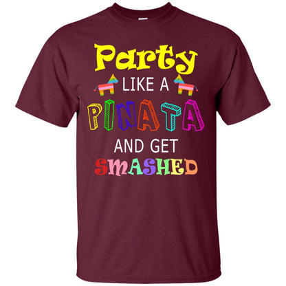 Party Like A Pinata And Get Smashed Cinco De Mayo Shirt Maroon