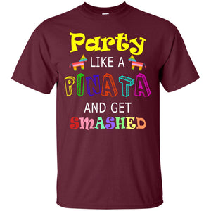 Party Like A Pinata And Get Smashed Cinco De Mayo Shirt