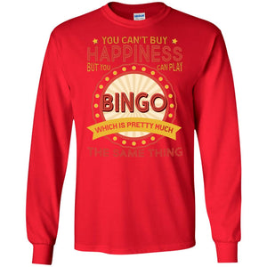 You Can't Buy Happiness But You Can Play Bingo Which Pretty Much The Same Thing ShirtG240 Gildan LS Ultra Cotton T-Shirt