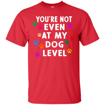 You Are Not Even At My Dog Level Best Quote Shirt Red