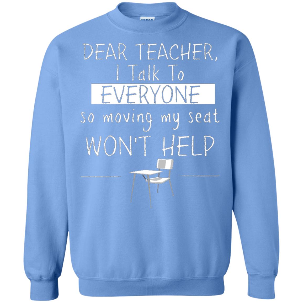 Dear Teacher I Talk To Everyone So Moving My Seat Student T-shirt Carolina Blue