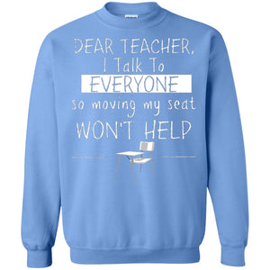 Dear Teacher I Talk To Everyone So Moving My Seat Student T-shirt