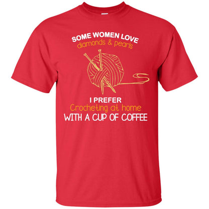 Some Womens Love Diamonds And Pearls I Perfer Crocheting At Home With A Cup Of Coffee Red