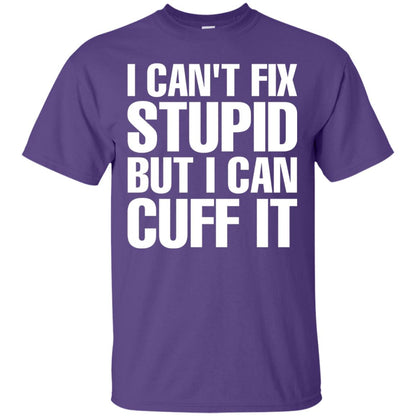 I Cant Fix Stupid But I Can Cuff It Funny Police Cop Shirt Purple