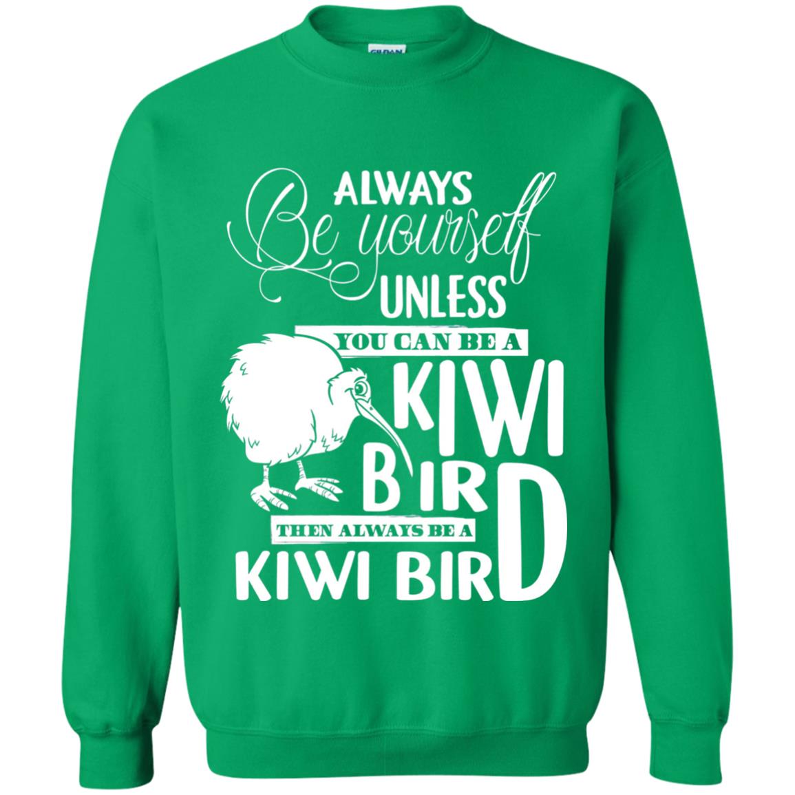 You Can Be A Kiwi Bird Then Always Be A Kiwi Bird T-shirt Irish Green