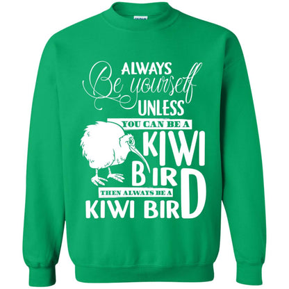 You Can Be A Kiwi Bird Then Always Be A Kiwi Bird T-shirt Irish Green