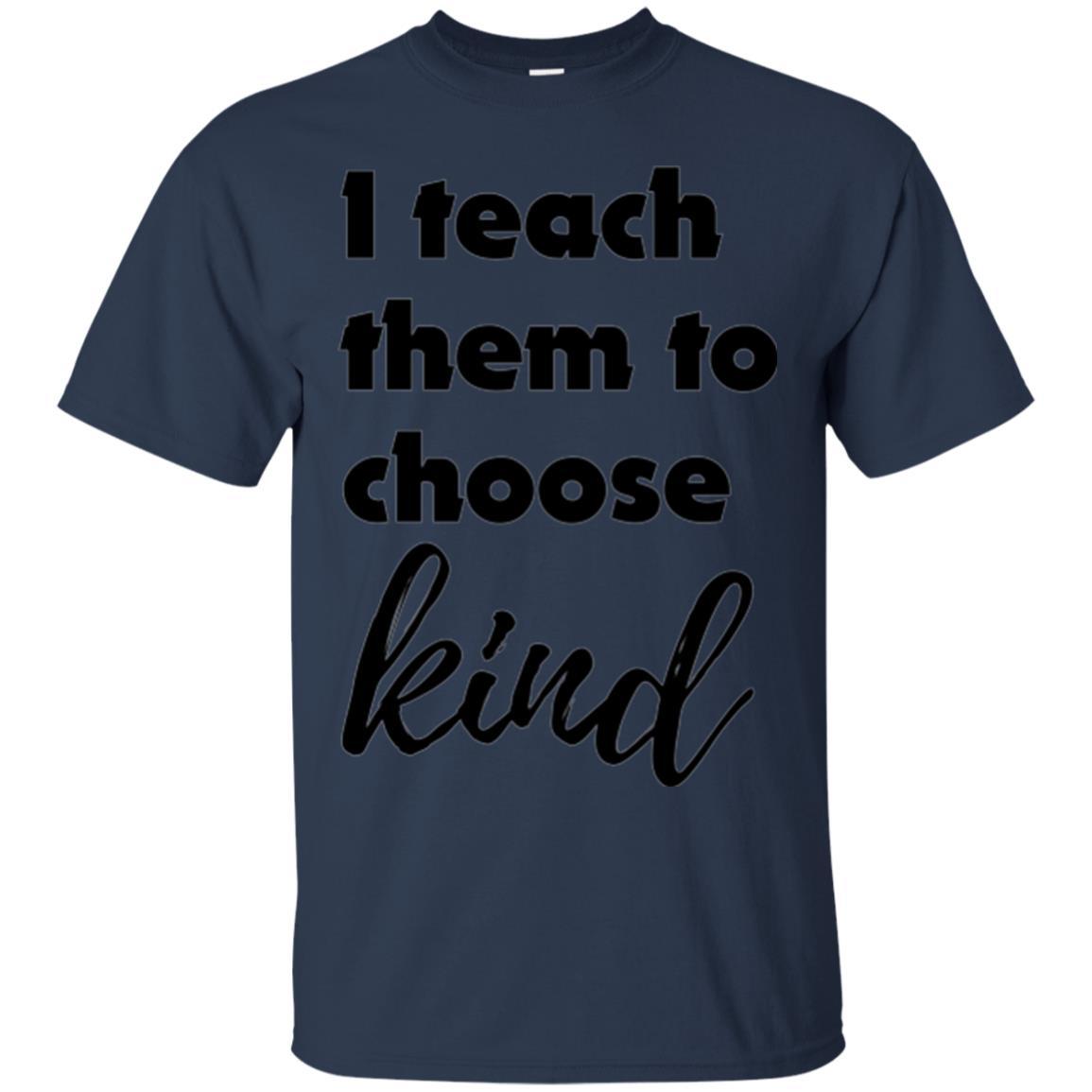 Teacher T-shirt I Teach Them To Choose Kind Navy