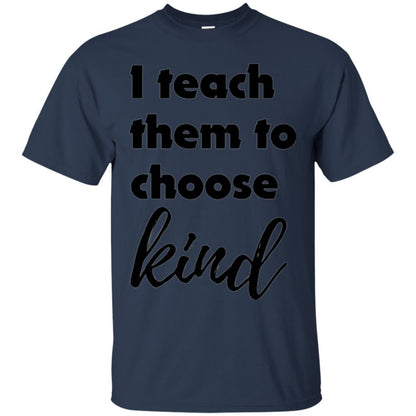 Teacher T-shirt I Teach Them To Choose Kind Navy