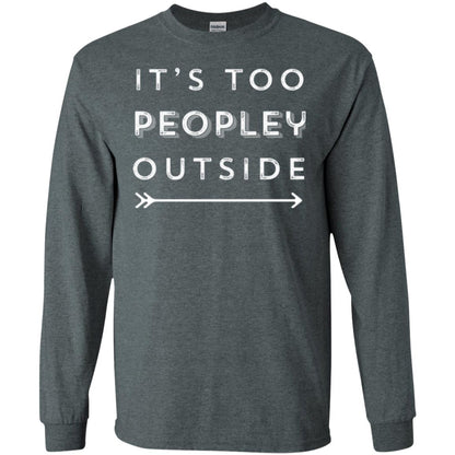 Funny Introvert Agoraphobic T-shirt It_s Too Peopley Outside Dark Heather