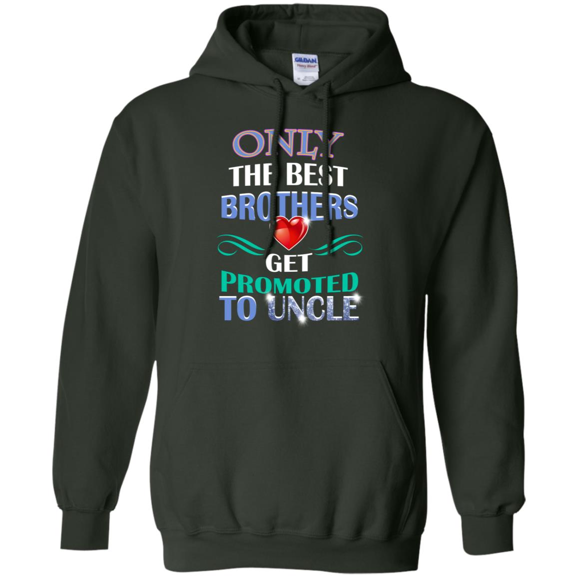Only The Best Brother Get Promoted To Uncle Shirt Forest Green
