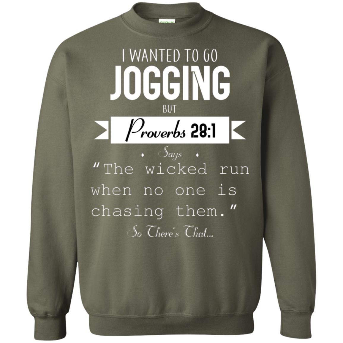 I Wanted To Go Jogging But Proverbs 281 Says The Wicked Run When No One Is Chasing Them Military Green