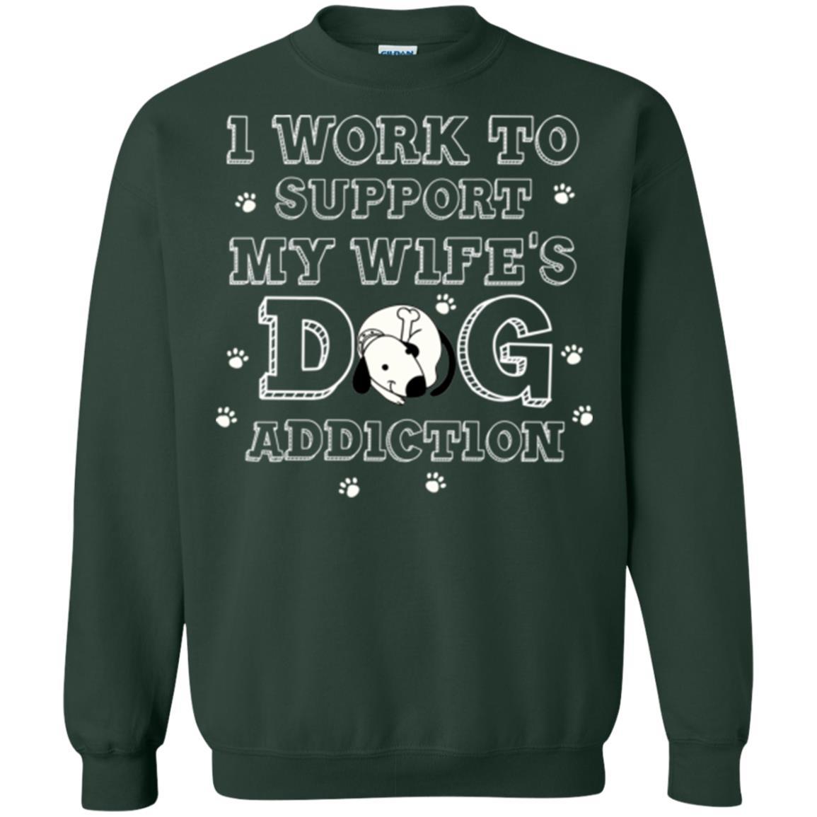 Husband T-shirt I Work To Support My Wife's Dog Addiction Forest Green