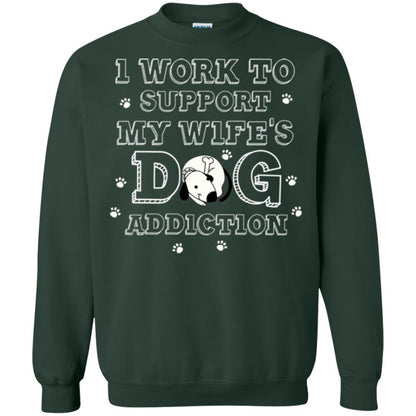 Husband T-shirt I Work To Support My Wife's Dog Addiction Forest Green