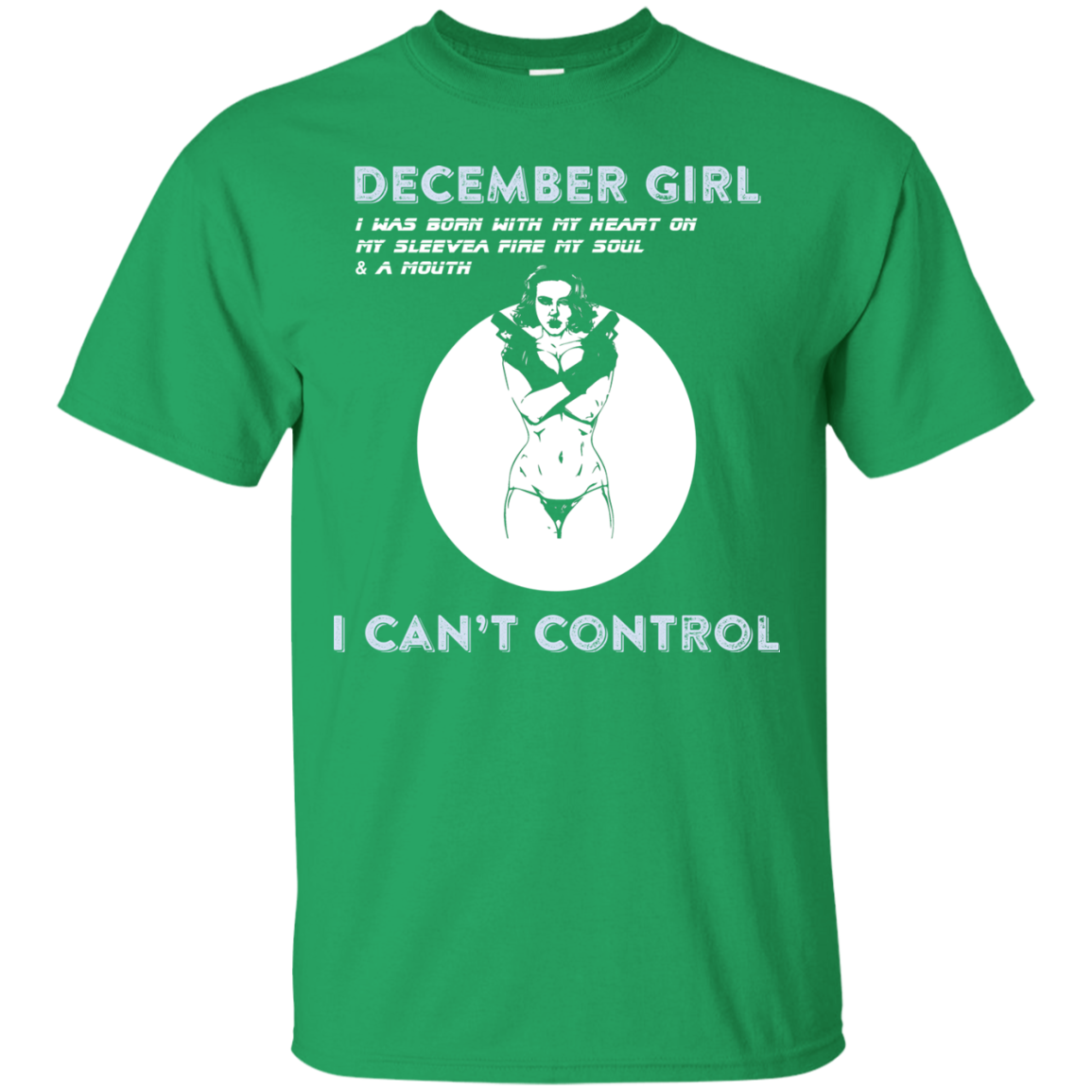 December Girl I Was Born With My Heart T-shirt Irish Green