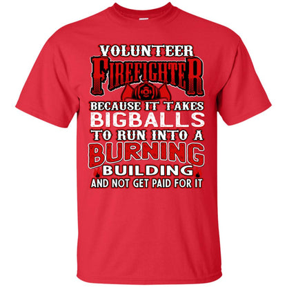 Voluteer Firefighter Because It Takes Bigballs To Run Into A Burning Building And Not Get Paid For It Red