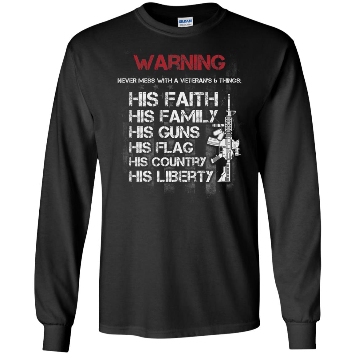 Warning Never Mess With A Veteran 6 Things His Faith Family Guns Flags Country Liberty Black