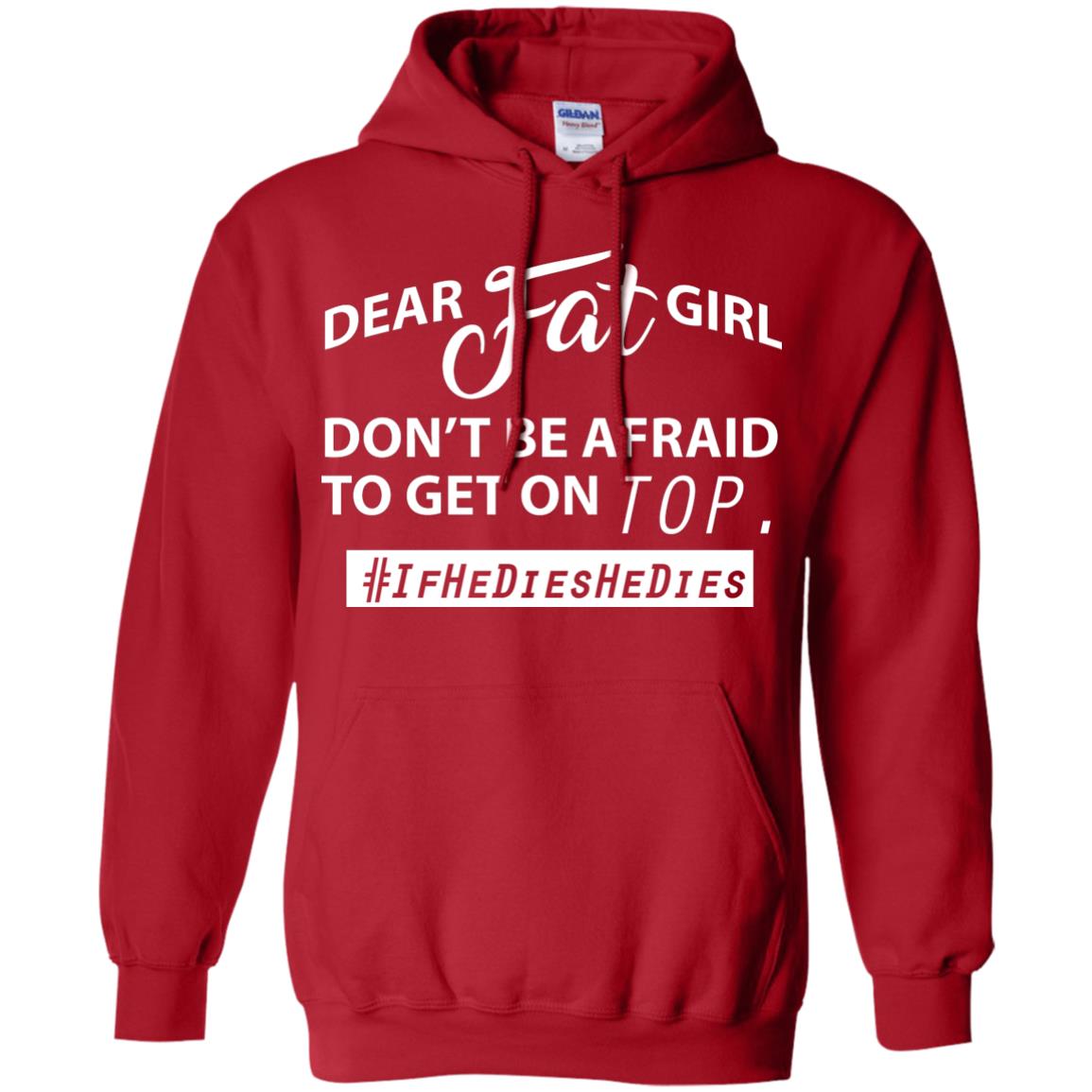 Dear Fat Girl Don_t Be Afraid To Get On Top Best Quote About Fat Girls T-shirt Red