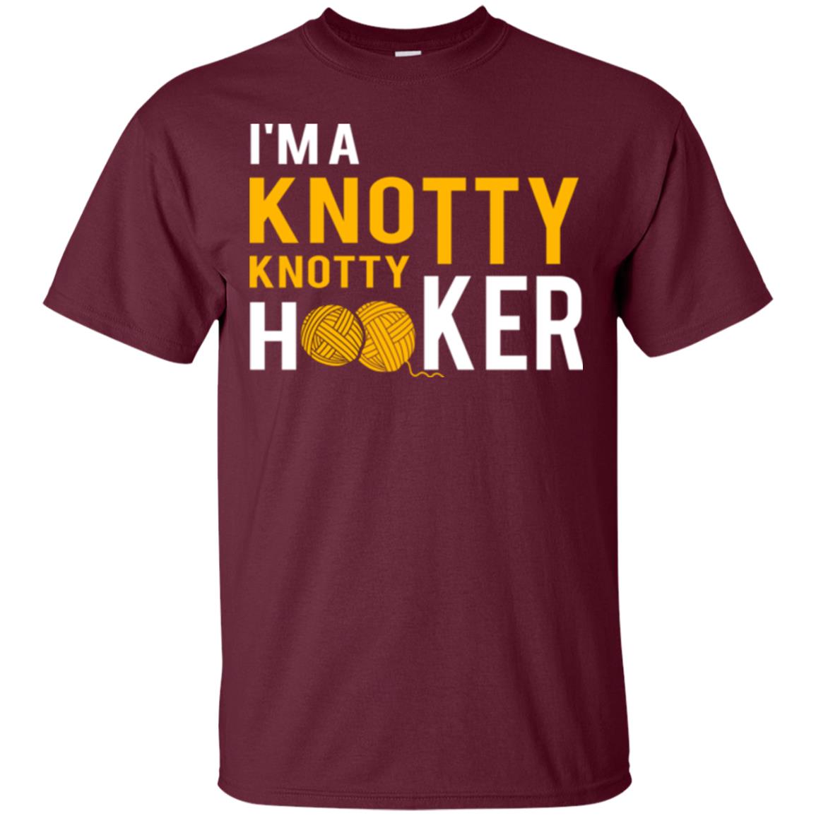 I'm A Knottyknotty Hooker T-shirt Maroon