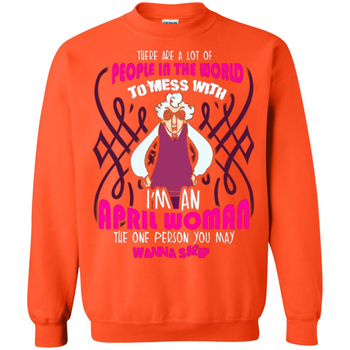 April Woman T-shirt There Are A Lot Of People In The World To Mess With Orange